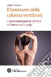 Il benessere della colonna vertebrale. Come mantenere la schiena in forma con lo yoga libro