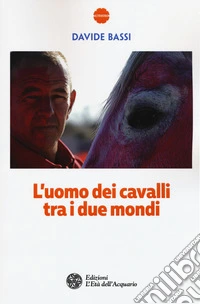 L'uomo dei cavalli tra i due mondi libro