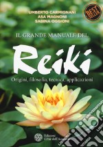 Il grande manuale del reiki. Origini, filosofia, tecnica, applicazioni