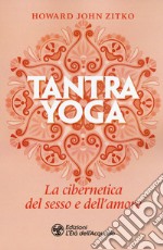 Tantra yoga. La cibernetica del sesso e dell'amore libro