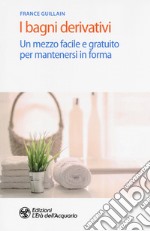 I bagni derivativi. Un mezzo facile e gratuito per mantenersi in forma