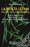 La realtà ultima. Oltre ciò che sembra. La fisica quantistica come piano di fuga verso una nuova consapevolezza libro