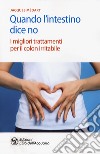 Quando l'intestino dice no. I migliori trattamenti per il colon irritabile libro