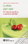 La dieta agar-agar. Per ritrovare una linea e una forma perfette libro di Dufour Anne Garnier Carole