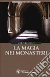 La magia dei monasteri libro di Balocco Mario