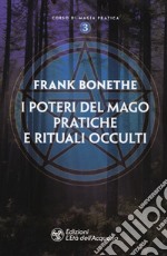 I poteri del mago. Pratiche e rituali occulti