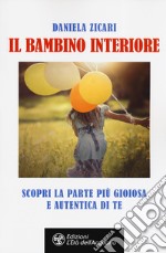 Il bambino interiore. Scopri la parte più gioiosa e autentica di te libro