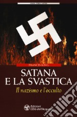 Satana e la svastica. Il nazismo e l'occulto libro