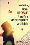 Liberi di pensare nell'era dell'intelligenza artificiale libro di Motolese Sergio