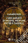 L'uso magico di incensi, profumi, pietre e candele libro di Duo Carmen