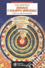 Zodiaco e sviluppo spirituale. L'influsso dei segni sul nostro destino libro