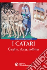 I Catari. Origini, storia, dottrina libro