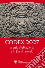 Codex 2027. Il cielo degli aztechi e la fine del mondo libro