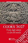 Codex 2027. Il cielo degli aztechi e la fine del mondo libro