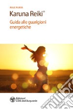 Karuna Reiki®. Guida alle guarigioni energetiche libro