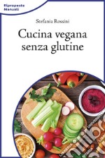 Cucina vegana senza glutine libro