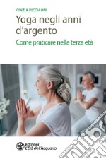 Yoga negli anni d'argento. Come praticare nella terza età