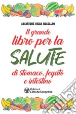 Il grande libro per la salute di stomaco, fegato e intestino libro