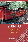 Shinto. Origini, storia, dottrina libro