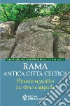 Rama antica città celtica. Piemonte megalitico tra storia e leggenda libro di Barbadoro Giancarlo Nattero Rosalba