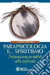 Parapsicologia e... spiritismo. Testimonianze incredibili sulla medianità libro di Ferraro Alfredo