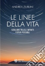 Le linee della vita. Scegliere tra gli infiniti futuri possibili libro