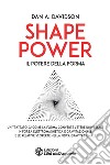 Shape power. Il potere della forma libro