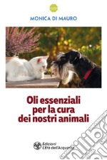 Oli essenziali per la cura dei nostri animali