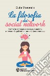 La filosofia dei social network. Come la consapevolezza può aiutarci a trovare l'equilibrio in una vita iperconnessa libro