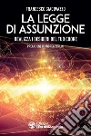 La legge di assunzione. Realizza i desideri del tuo cuore libro