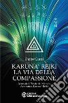 Karuna® Reiki: la via della compassione. Manuale ufficiale del metodo avanzato Karuna® Reiki libro