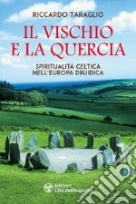 Il vischio e la quercia. Spiritualità celtica nell'Europa druidica libro