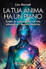 La tua anima ha un piano. Scopri lo scopo della tua vita attraverso i Registri Akashici libro