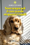 Trovo sempre peli di cane quando mi spazzolo i capelli libro