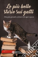 Le più belle storie sui gatti. Dai più grandi scrittori di ogni epoca libro