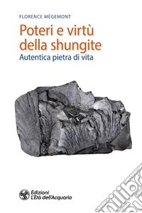 Poteri e virtù della shungite. Autentica pietra di vita libro