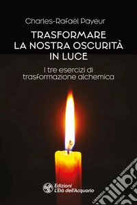 Trasformare la nostra oscurità in luce libro