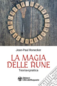 La magia delle rune. Teoria e pratica libro