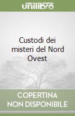 Custodi dei misteri del Nord Ovest libro