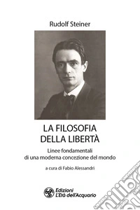 La filosofia della libertà. Linee fondamentali di una moderna concezione del mondo