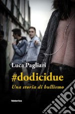 #dodicidue. Una storia di bullismo libro