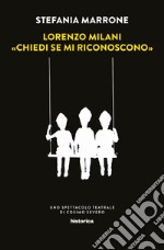 Lorenzo Milani. «Chiedi se mi riconoscono». Uno spettacolo teatrale di Cosimo Severo