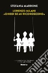 Lorenzo Milani. «Chiedi se mi riconoscono». Uno spettacolo teatrale di Cosimo Severo libro