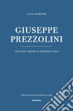 Giuseppe Prezzolini. Una voce contro il pensiero unico libro