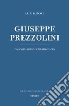 Giuseppe Prezzolini. Una voce contro il pensiero unico libro
