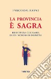 La provincia è sagra. Resistenza culinaria di un mondo in disfatta libro