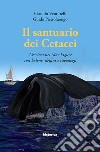 Il santuario dei cetacei. Crociera nel mar Ligure con balene, delfini e capodogli libro