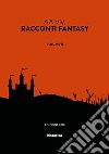 Racconti fantasy. Vol. 2 libro