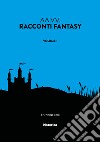 Racconti fantasy. Vol. 1 libro