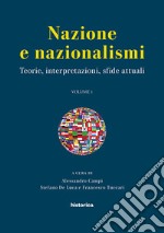 Nazione e nazionalismi. teorie, interpretazioni, sfide attuali. Atti del convegno svoltosi (Perugia, 15-17 settembre 2016). Vol. 1 libro